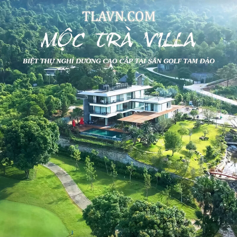 Mộc Trà Villa – Biệt Thự Nghỉ Dưỡng Đẳng Cấp tại Sân Golf Tam Đảo | TLA Việt Nam